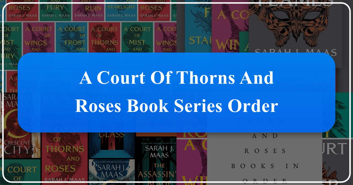 A Court of Thorns and Roses series guide, exploring books, characters, and authorial style in depth. /images/a-court-of-thorns-and-roses-book-series-order.png
