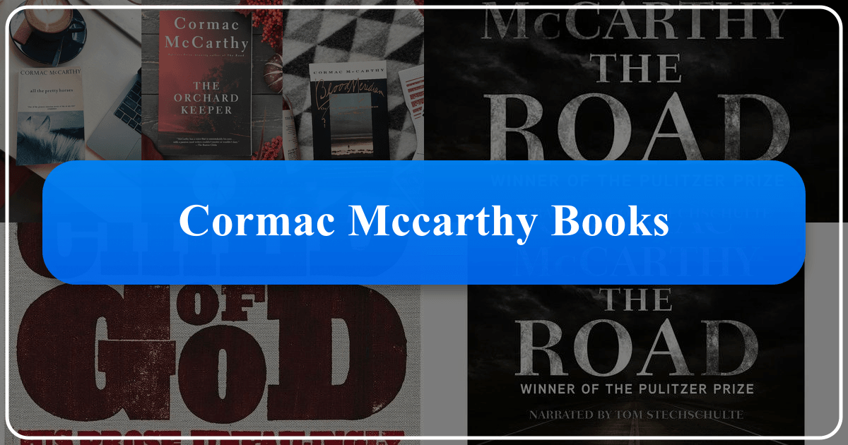 Comprehensive guide to Cormac McCarthy's novels and enduring literary legacy. /images/cormac-mccarthy-books.png