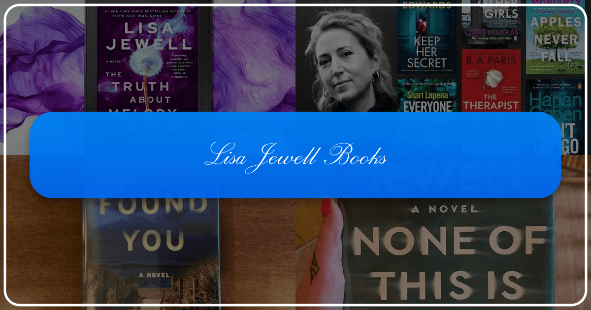 Exploring Lisa Jewell's captivating psychological thrillers and her impact on contemporary fiction. /images/lisa-jewell-books.png