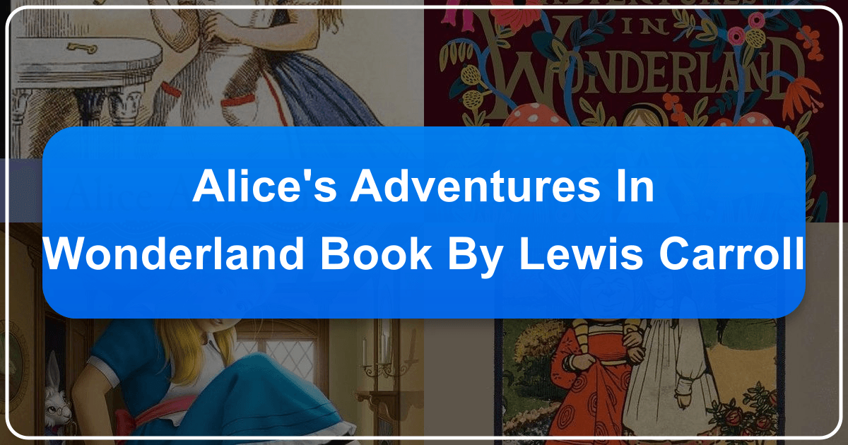 Exploring Lewis Carroll's "Alice's Adventures in Wonderland" as a timeless literary classic. /images/alices-adventures-in-wonderland-book-by-lewis-carroll.png