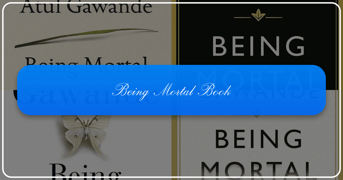 "Being Mortal" by Atul Gawande explores medicine, mortality, and life's meaning. /images/being-mortal-book.png