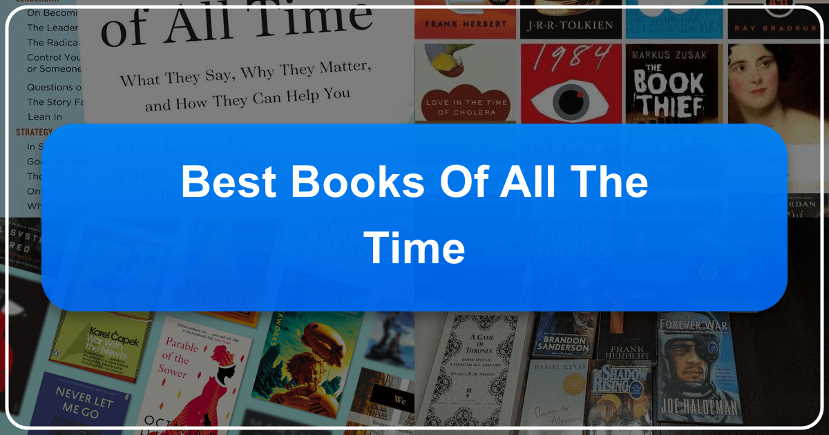 Exploring the best books of all time, a journey through literary excellence and enduring cultural impact. /images/best-books-of-all-the-time.png