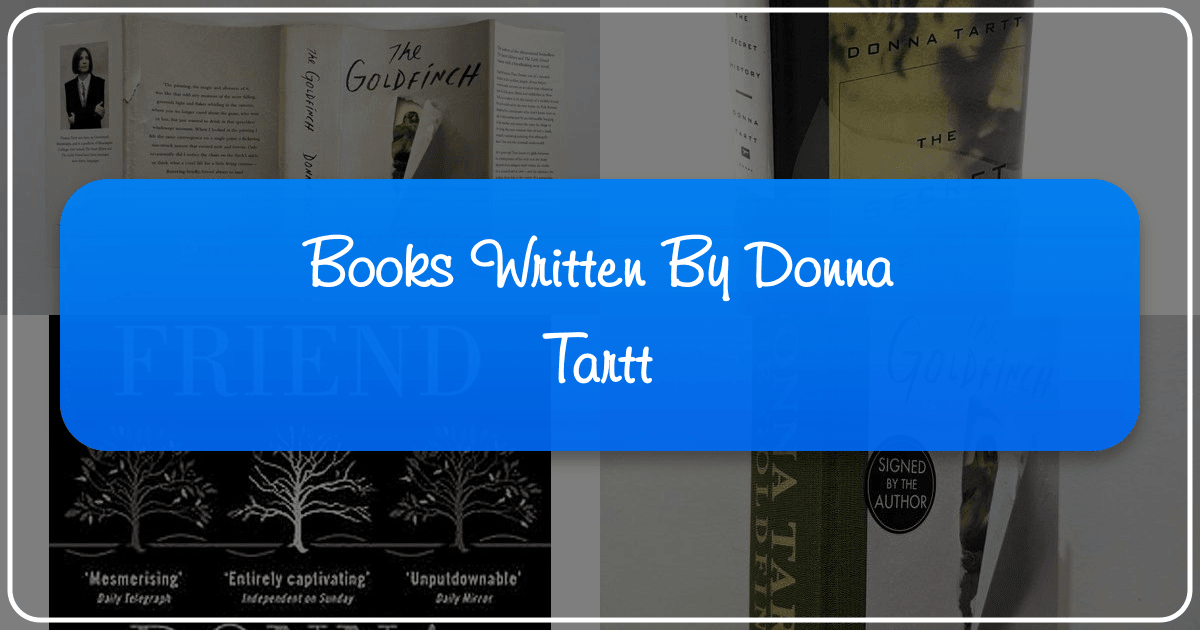 Exploring Donna Tartt's literary mastery through her novels and writing style, a deep dive into her works. /images/books-written-by-donna-tartt.png