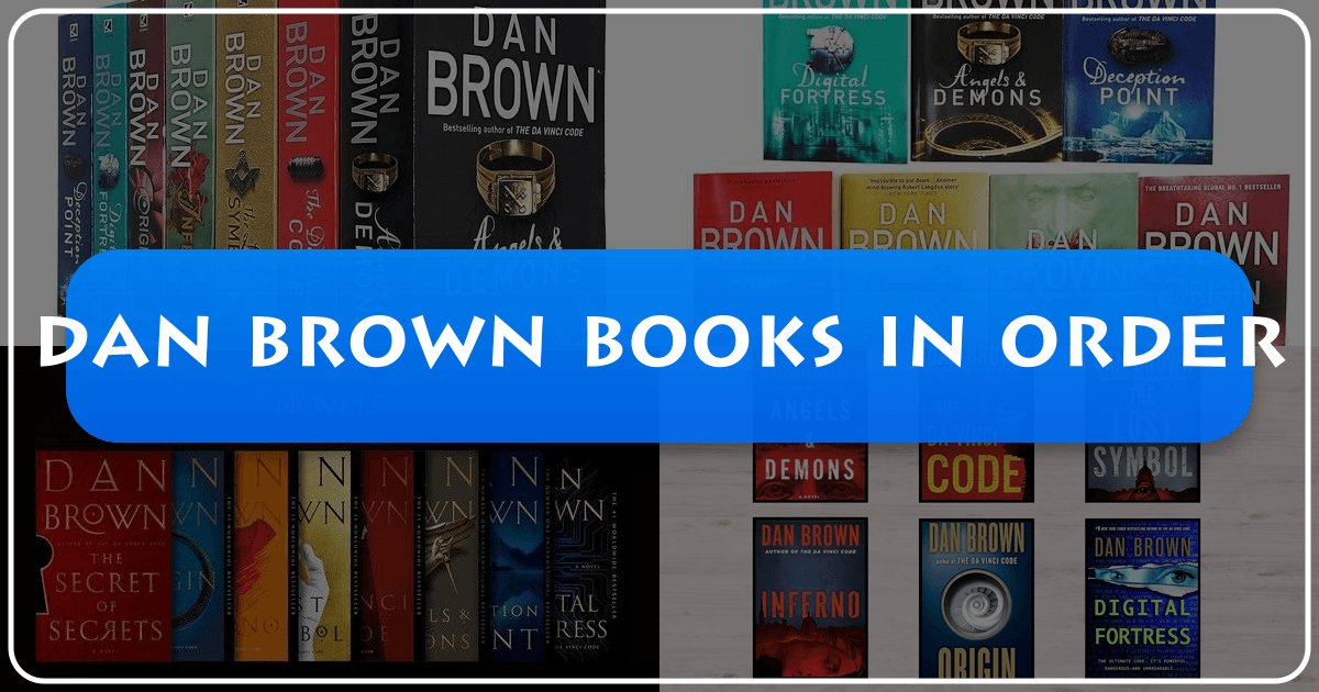 Dan Brown's books in order, including the Robert Langdon series and standalone novels, explored in detail. /images/dan-brown-books-in-order.png