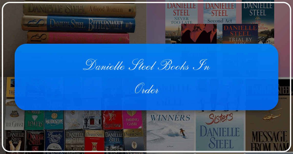 Comprehensive guide to Danielle Steel's novels, themes, and writing style in chronological order and thematic context. /images/danielle-steel-books-in-order.png