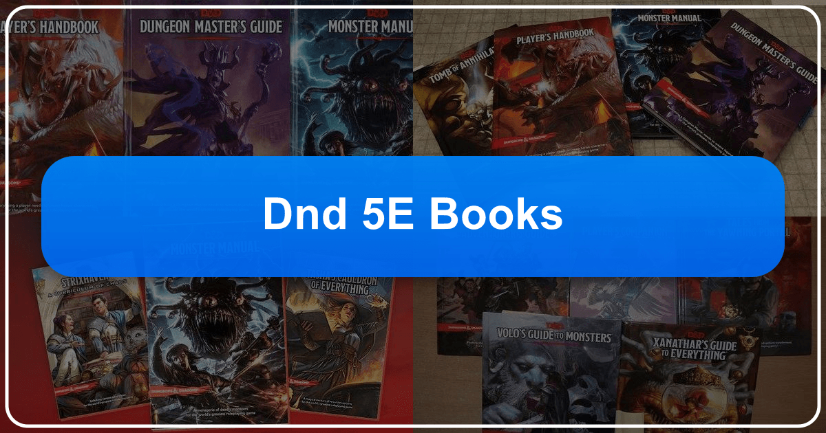 A comprehensive guide to Dungeons & Dragons 5th Edition books for players and Dungeon Masters. /images/dnd-5e-books.png