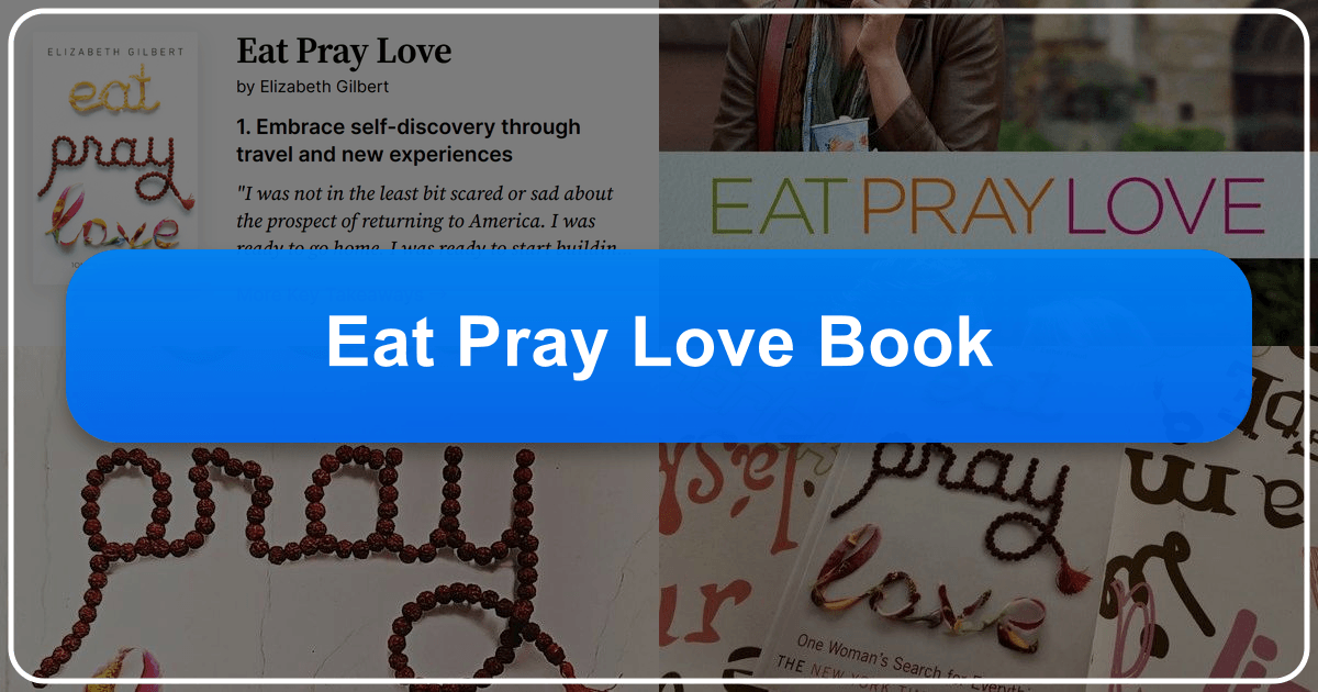 "Eat Pray Love" by Elizabeth Gilbert: A memoir of self-discovery and spiritual awakening. /images/eat-pray-love-book.png