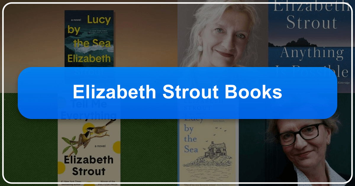 Exploring Elizabeth Strout's literary works and profound impact on contemporary literature. /images/elizabeth-strout-books.png