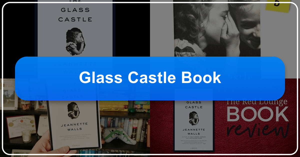 Exploring Jeannette Walls's memoir, *The Glass Castle*, and its enduring legacy and impact on readers worldwide instantly. /images/glass-castle-book.png