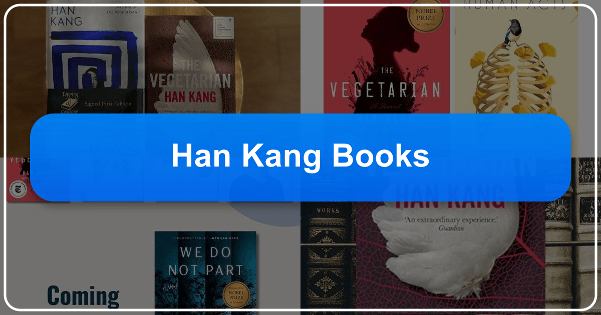 Exploring Han Kang's literary world, themes, and enduring impact on contemporary Korean literature and global readers. /images/han-kang-books.png