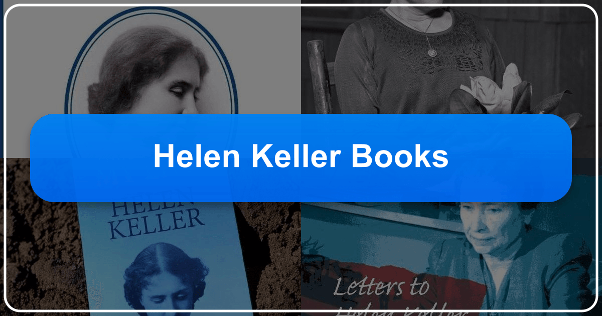 Exploring Helen Keller's books, life, and legacy, highlighting her inspiring story and literary contributions. /images/helen-keller-books.png
