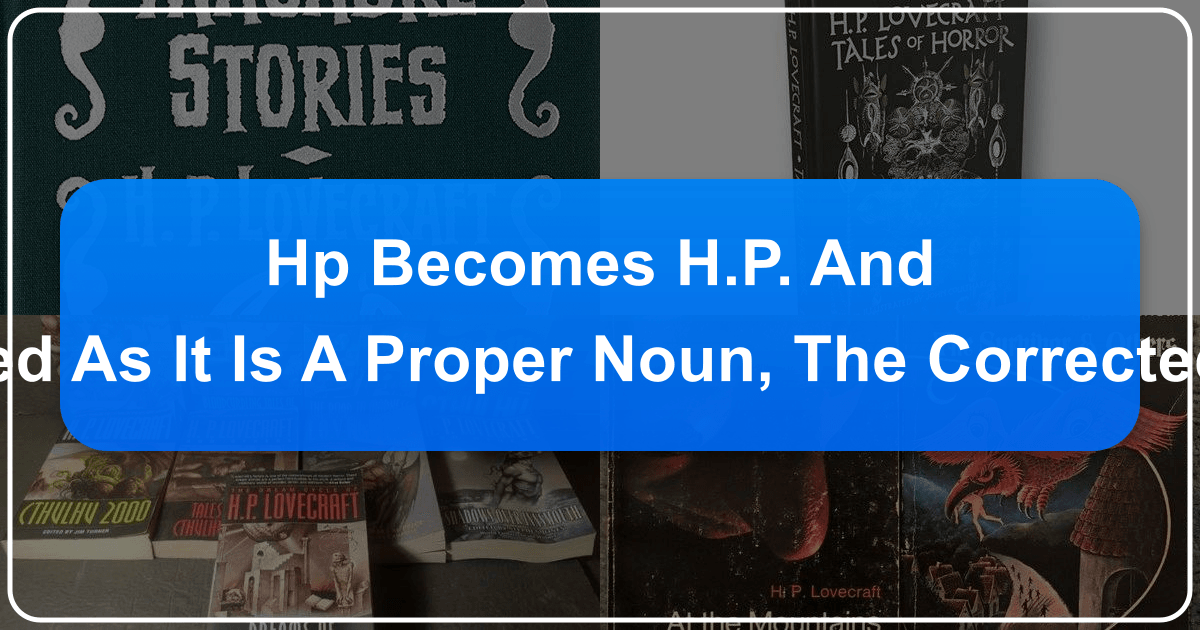 Exploring H.P. Lovecraft's cosmic horror works and enduring literary influence, amidst controversy surrounding his racist views. /images/hp-becomes-hp-and-lovecraft-should-be-capitalized-as-it-is-a-proper-noun-the-corrected-text-is-hp-lovecraft-books.png