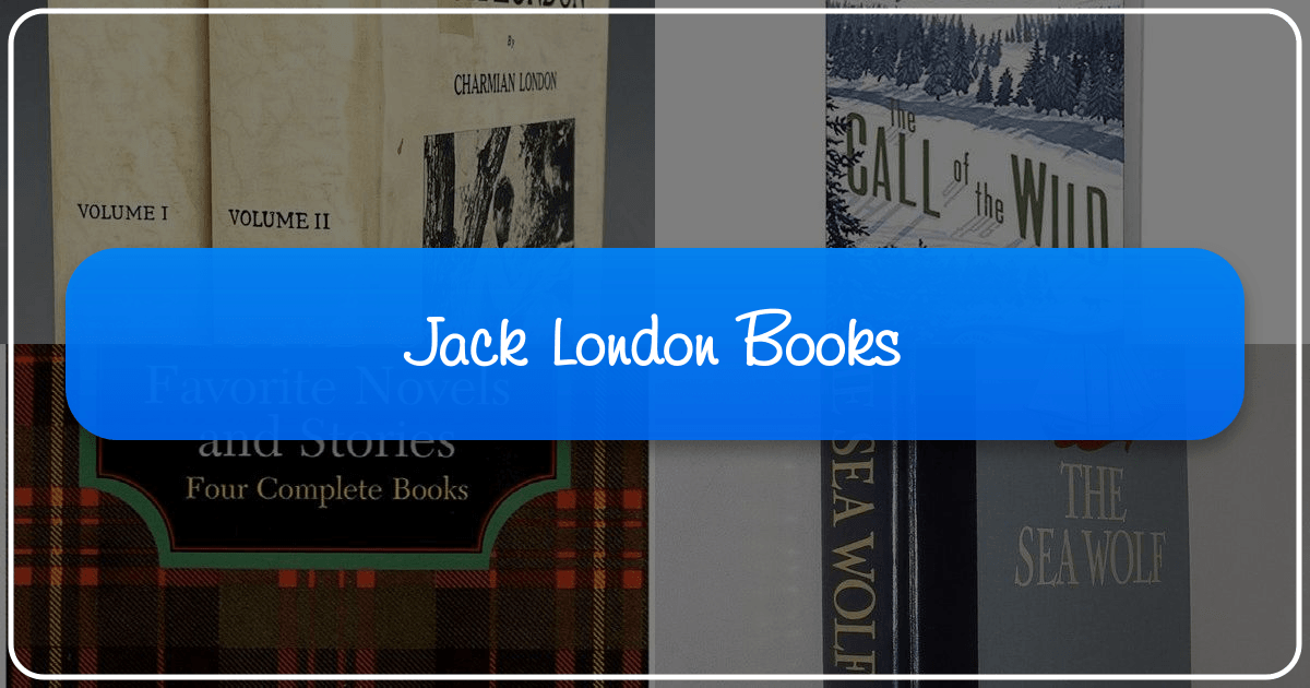 A comprehensive guide to Jack London's books, exploring genres, classics, and enduring cultural impact. /images/jack-london-books.png