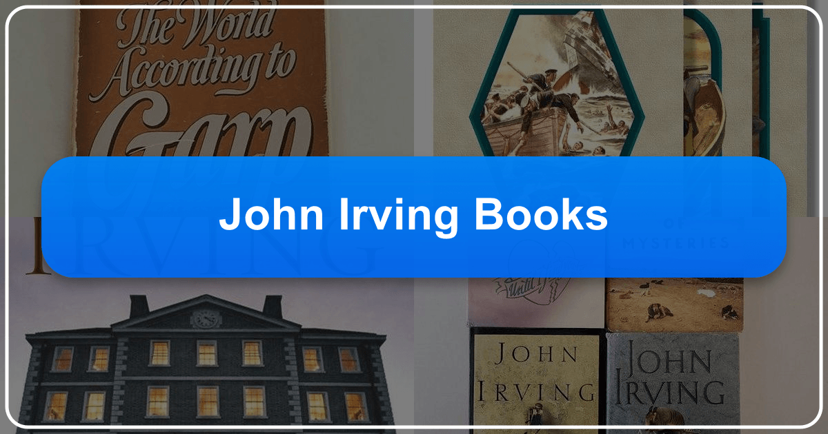 John Irving's novels: intricate plots, magical realism, and profound explorations of human nature and complex relationships. /images/john-irving-books.png