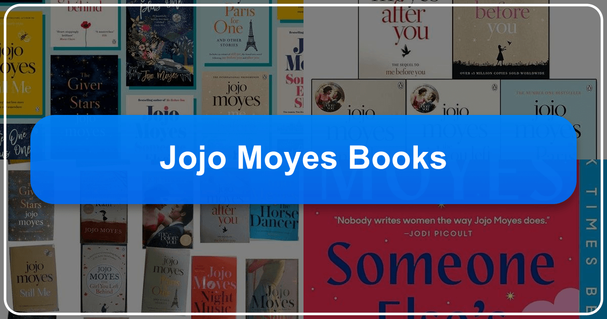 Exploring Jojo Moyes' novels, writing style, and literary impact on contemporary literature and culture worldwide with depth. /images/jojo-moyes-books.png