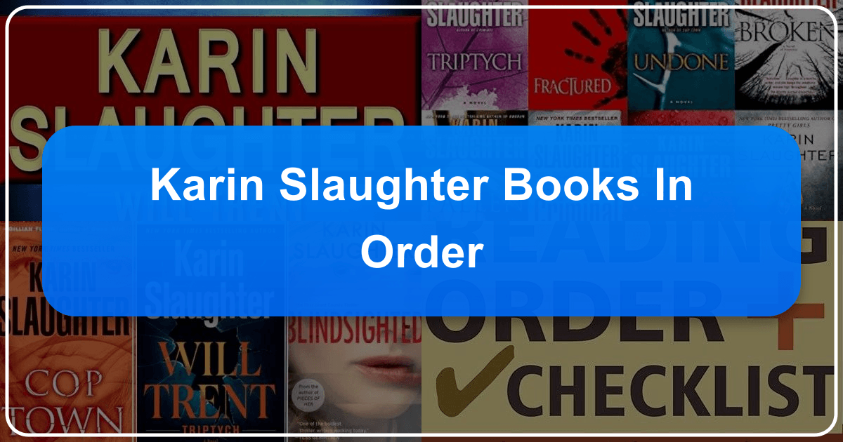 Karin Slaughter's books in order, series, and standalone novels guide for thriller fans and readers. /images/karin-slaughter-books-in-order.png