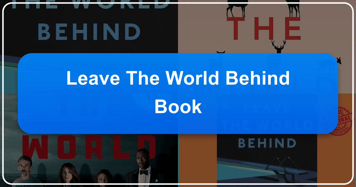 In-depth analysis of Rumaan Alam's novel "Leave the World Behind" and its exploration of human nature under pressure. /images/leave-the-world-behind-book.png