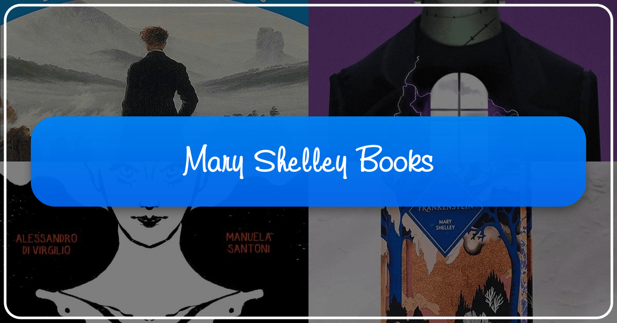 Exploring Mary Shelley's iconic books and lasting literary legacy beyond Frankenstein. /images/mary-shelley-books.png