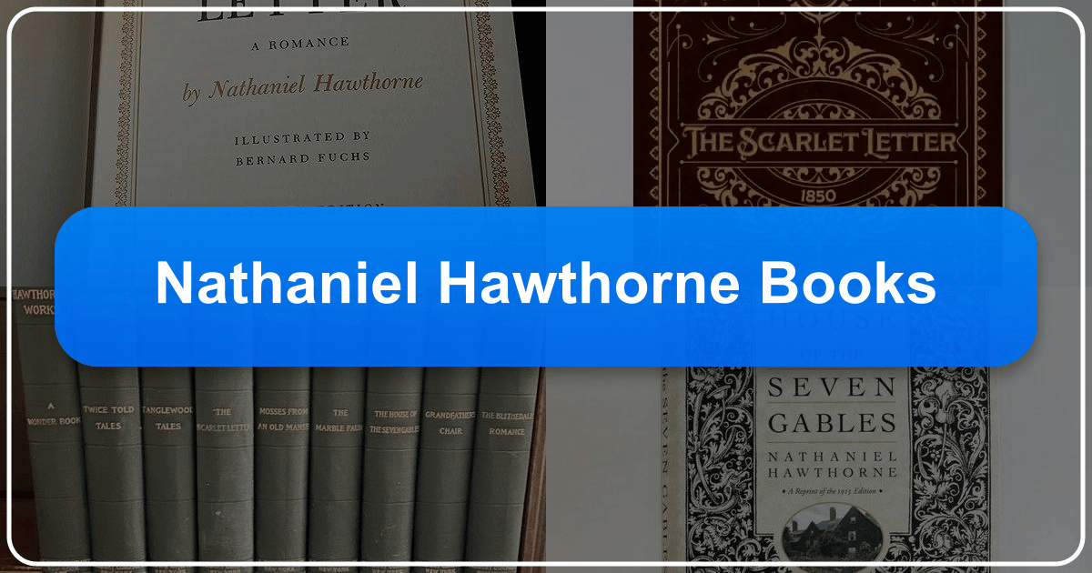 Exploring Nathaniel Hawthorne's literary works and enduring impact on American Romanticism. /images/nathaniel-hawthorne-books.png