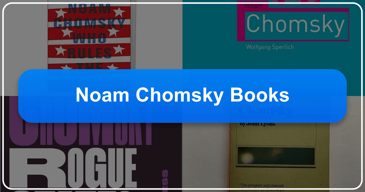 Exploring Noam Chomsky's books and their profound impact on linguistics, politics, and society. /images/noam-chomsky-books.png