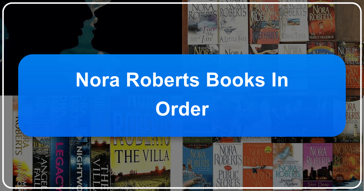Nora Roberts books in order: a comprehensive guide to her romance novels and series. /images/nora-roberts-books-in-order.png
