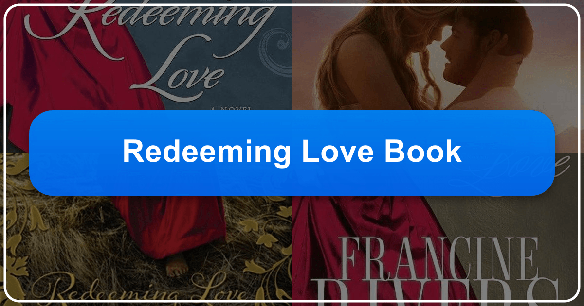 "Redeeming Love" by Francine Rivers: a timeless tale of love, redemption, and forgiveness. /images/redeeming-love-book.png