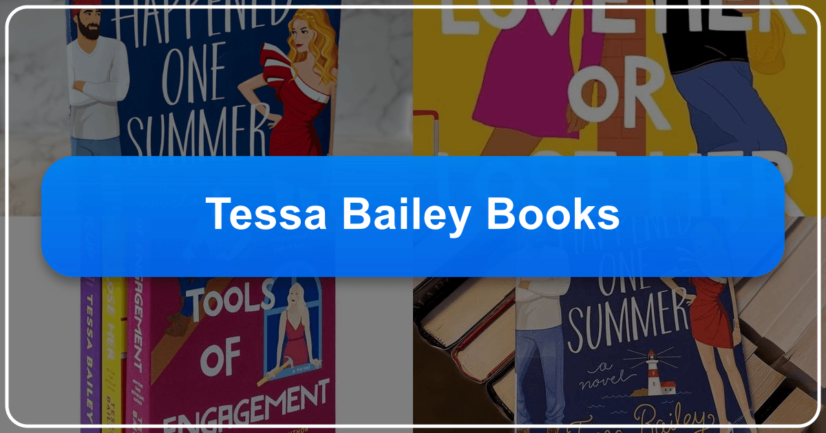Exploring Tessa Bailey's romantic comedy books and literary impact on contemporary romance. /images/tessa-bailey-books.png