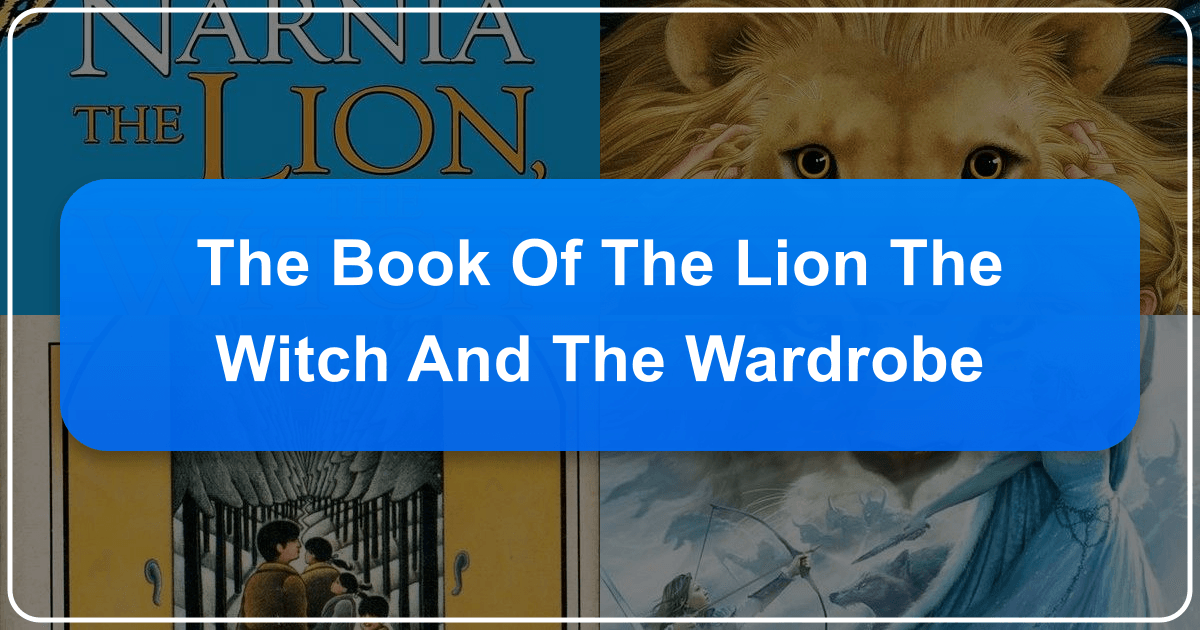 Exploring C.S. Lewis's The Lion, the Witch, and the Wardrobe's enduring popularity and literary significance. /images/the-book-of-the-lion-the-witch-and-the-wardrobe.png