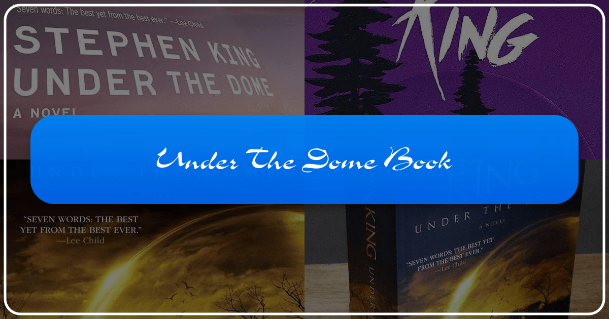 Comprehensive analysis of Stephen King's novel "Under the Dome" exploring genre, style, and cultural impact. /images/under-the-dome-book.png