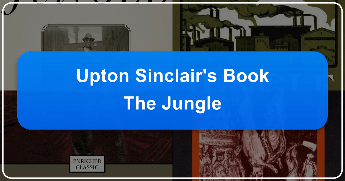 Upton Sinclair's "The Jungle" remains a powerful social commentary on American literature and history. /images/upton-sinclairs-book-the-jungle.png