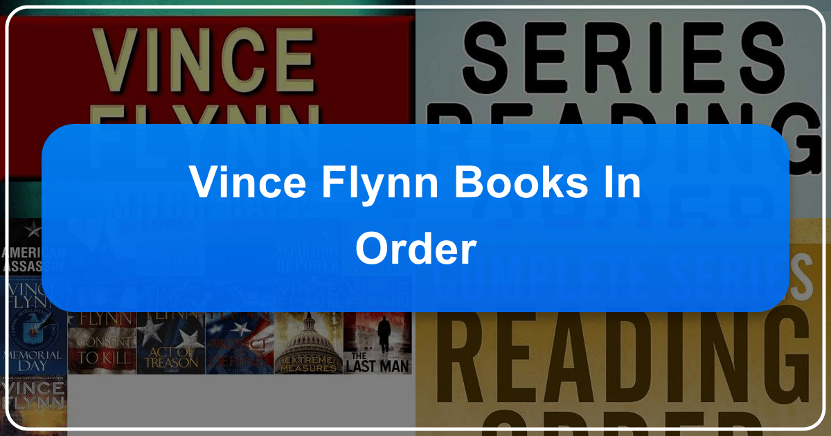 Vince Flynn's books in order, including the Mitch Rapp series and standalone novels, are comprehensively listed. /images/vince-flynn-books-in-order.png