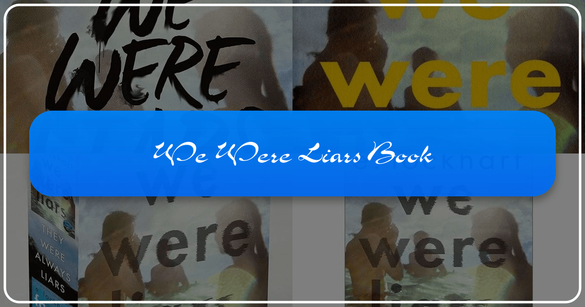 A comprehensive analysis of E. Lockhart's novel "We Were Liars" exploring themes and literary significance. /images/we-were-liars-book.png